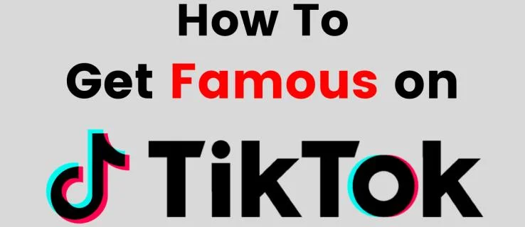 Kuinka tulla kuuluisaksi TikTokissa