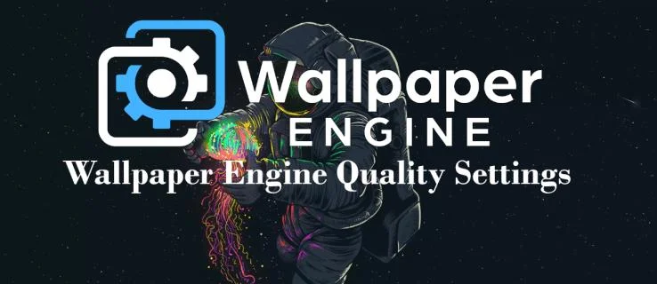 Как да коригирате настройките за качество на Wallpaper Engine