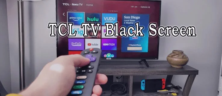 Как да поправите TCL телевизор с черен екран