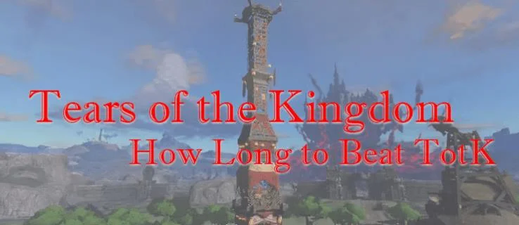 How Long To Beat Tears Of The Kingdom