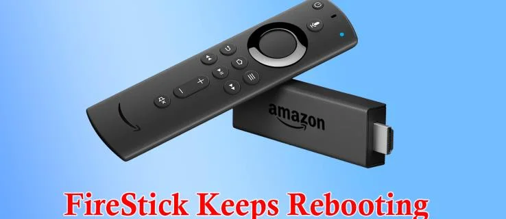 Πώς να διορθώσετε ένα FireStick που συνεχίζει να επανεκκινείται