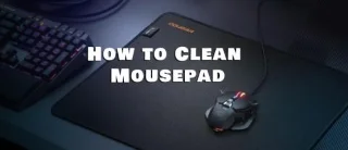 Πώς να καθαρίσετε το Mousepad σας